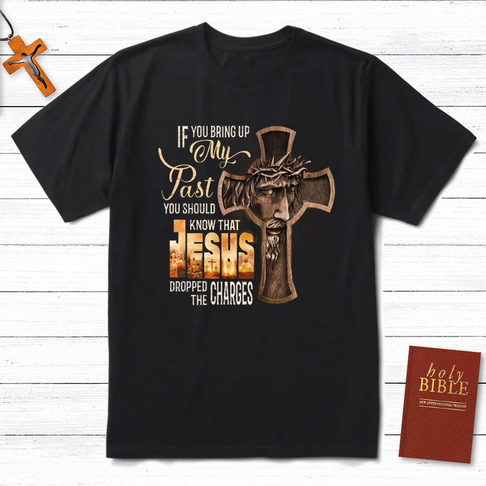 If You Bring Up My Past Christian T-Shirt