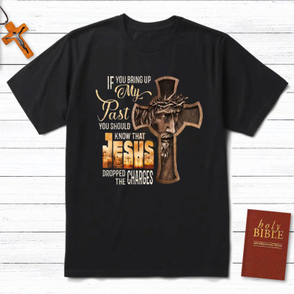 If You Bring Up My Past Christian T-Shirt