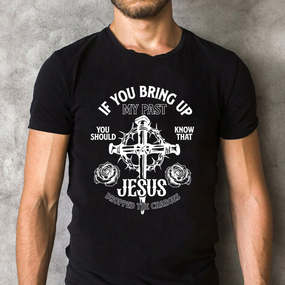 If You Bring Up My Past Christian T-Shirt