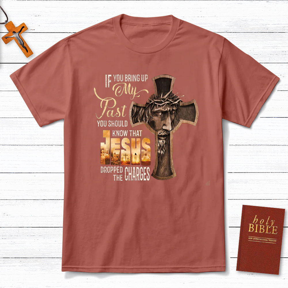 If You Bring Up My Past Christian T-Shirt