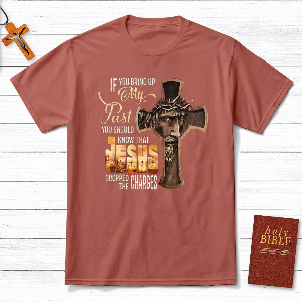 If You Bring Up My Past Christian T-Shirt