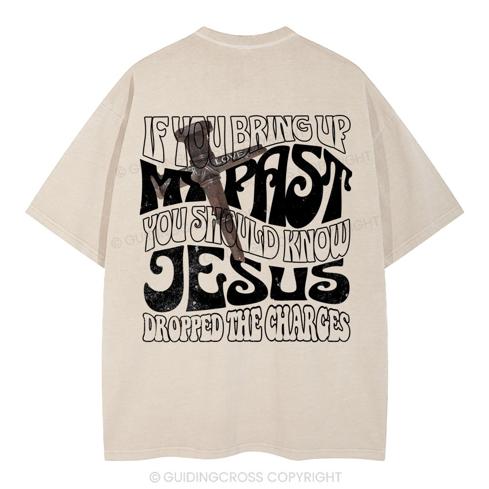 If You Bring Up My Past Christian Washed T-Shirt