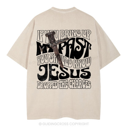 If You Bring Up My Past Christian Washed T-Shirt