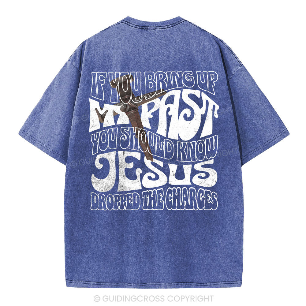 If You Bring Up My Past Christian Washed T-Shirt