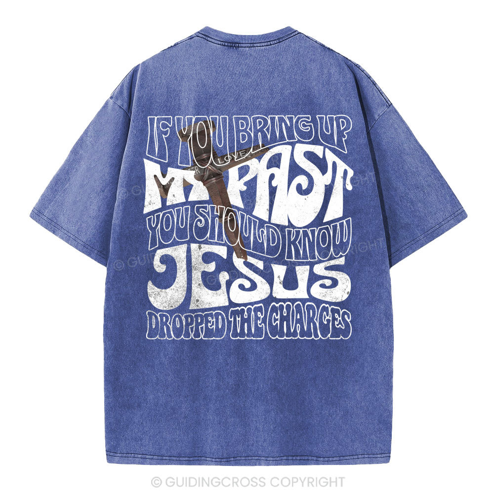 If You Bring Up My Past Christian Washed T-Shirt