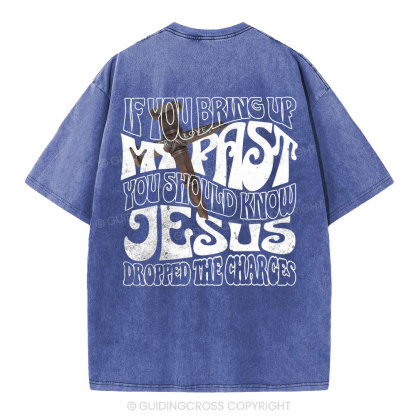 If You Bring Up My Past Christian Washed T-Shirt