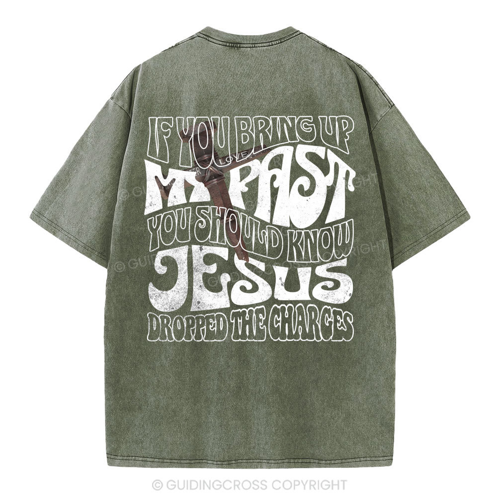 If You Bring Up My Past Christian Washed T-Shirt