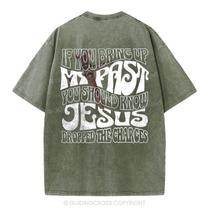If You Bring Up My Past Christian Washed T-Shirt