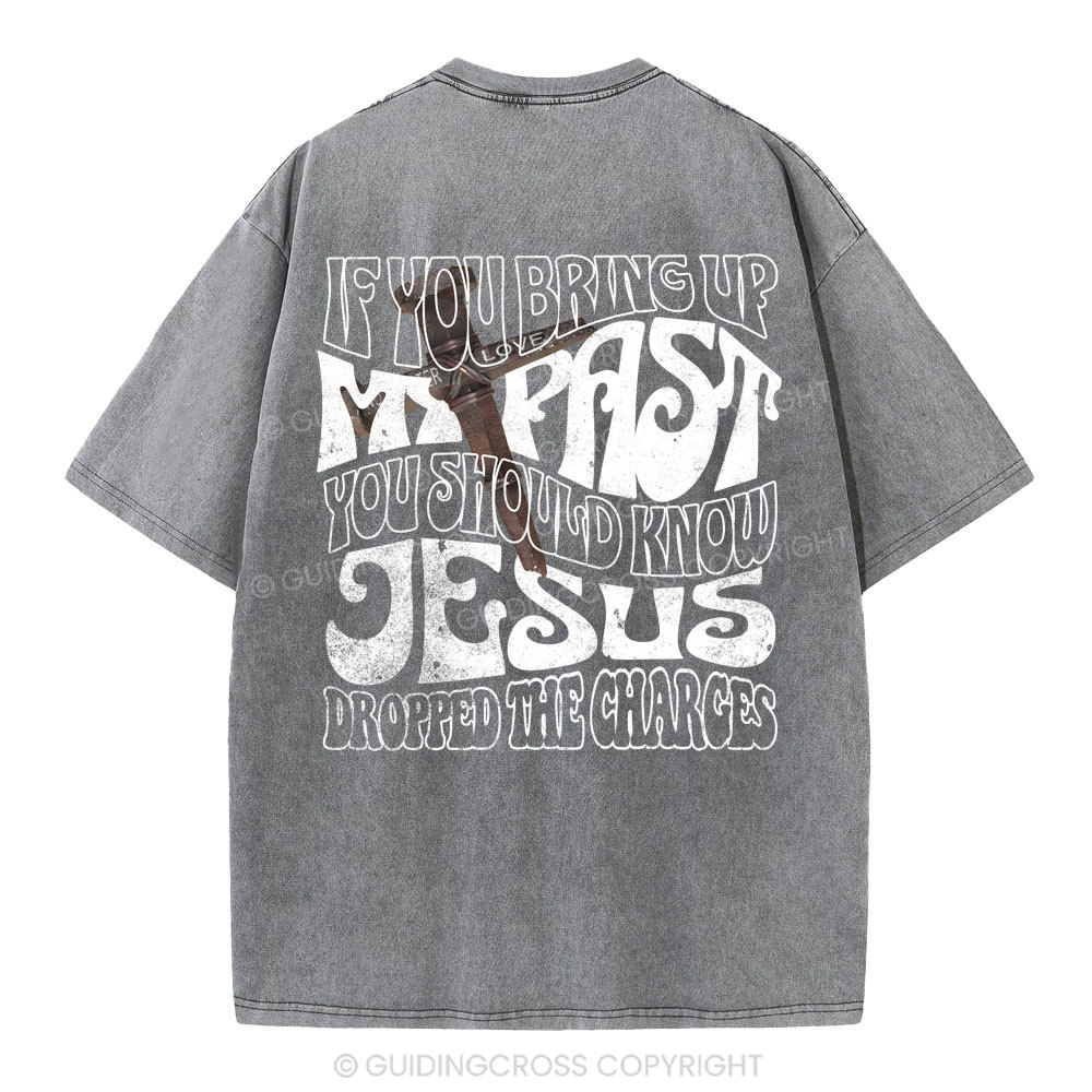 If You Bring Up My Past Christian Washed T-Shirt