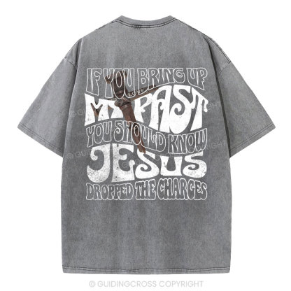 If You Bring Up My Past Christian Washed T-Shirt