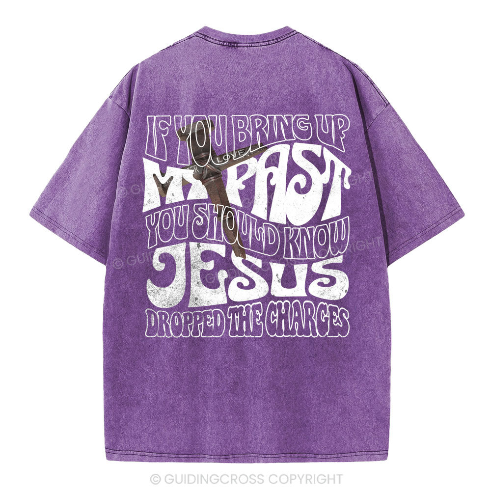 If You Bring Up My Past Christian Washed T-Shirt