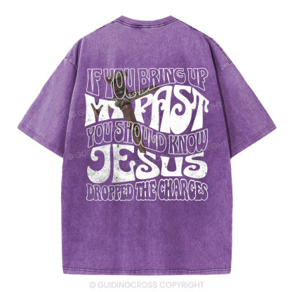 If You Bring Up My Past Christian Washed T-Shirt
