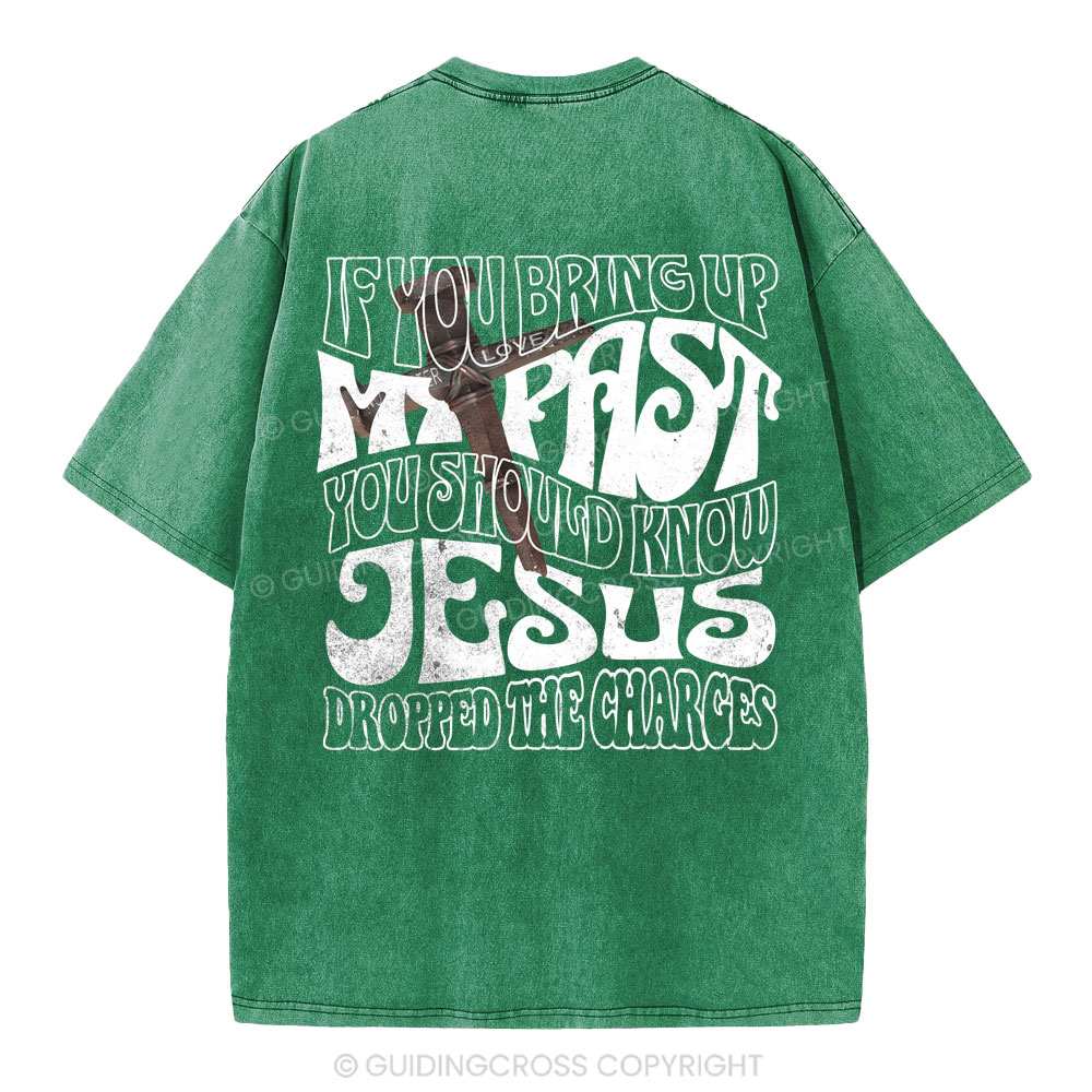 If You Bring Up My Past Christian Washed T-Shirt