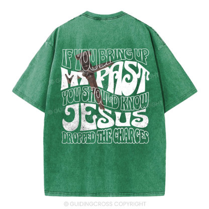 If You Bring Up My Past Christian Washed T-Shirt
