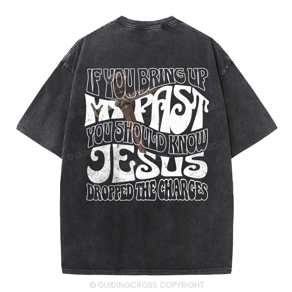 If You Bring Up My Past Christian Washed T-Shirt