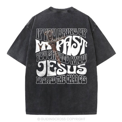 If You Bring Up My Past Christian Washed T-Shirt