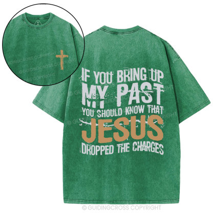 If You Bring Up My Past You Should Know That Jesus Christian Washed T-Shirt