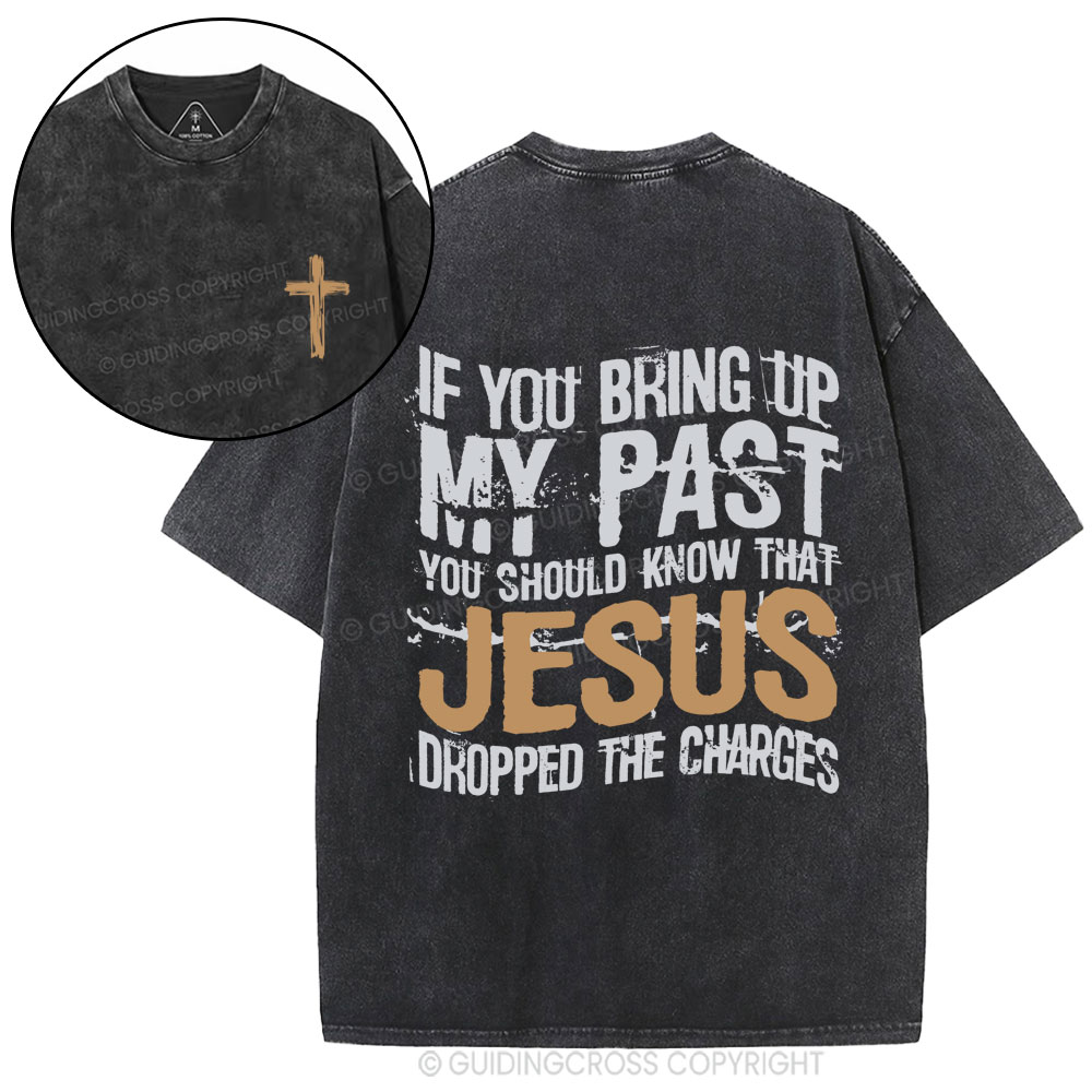 If You Bring Up My Past You Should Know That Jesus Christian Washed T-Shirt