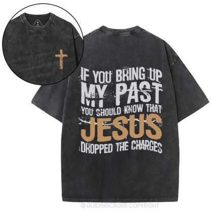 If You Bring Up My Past You Should Know That Jesus Christian Washed T-Shirt