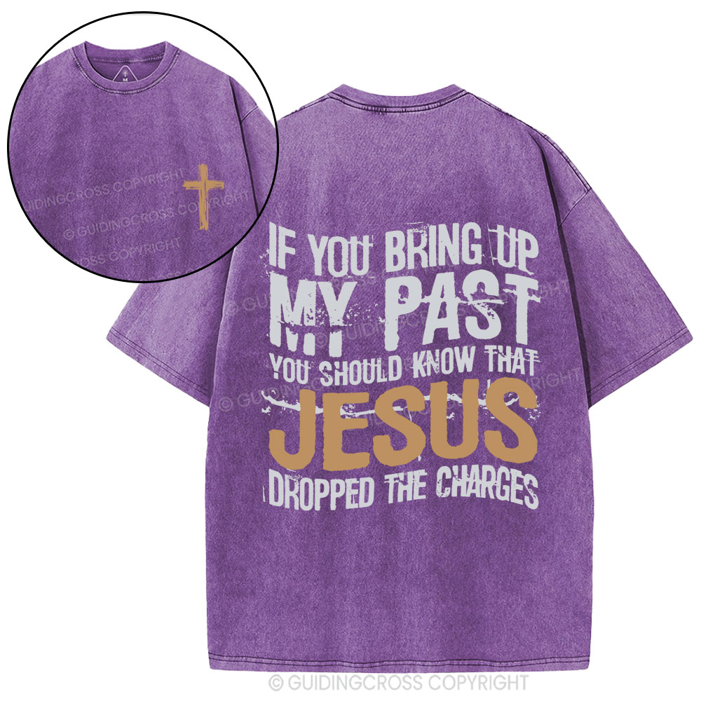 If You Bring Up My Past You Should Know That Jesus Christian Washed T-Shirt