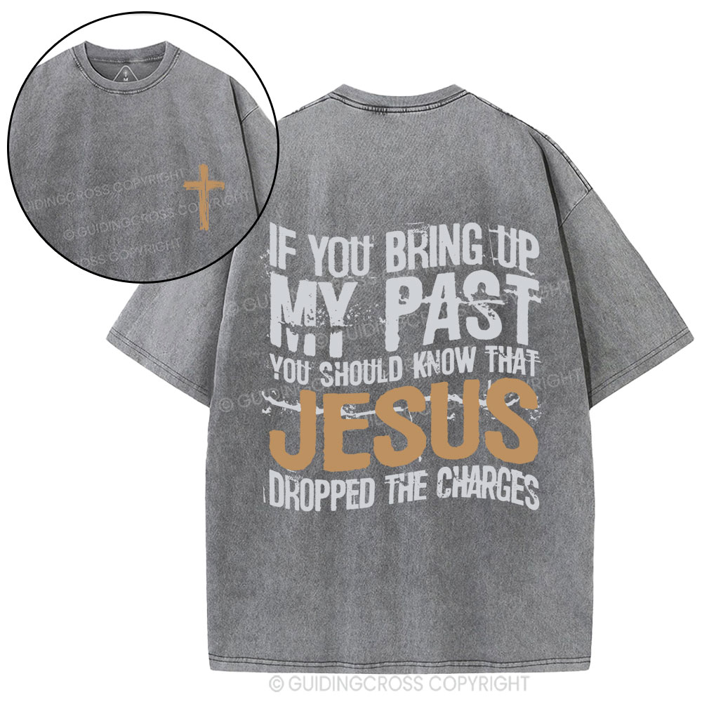 If You Bring Up My Past You Should Know That Jesus Christian Washed T-Shirt