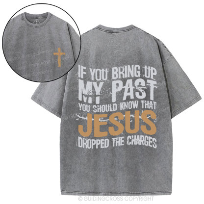 If You Bring Up My Past You Should Know That Jesus Christian Washed T-Shirt