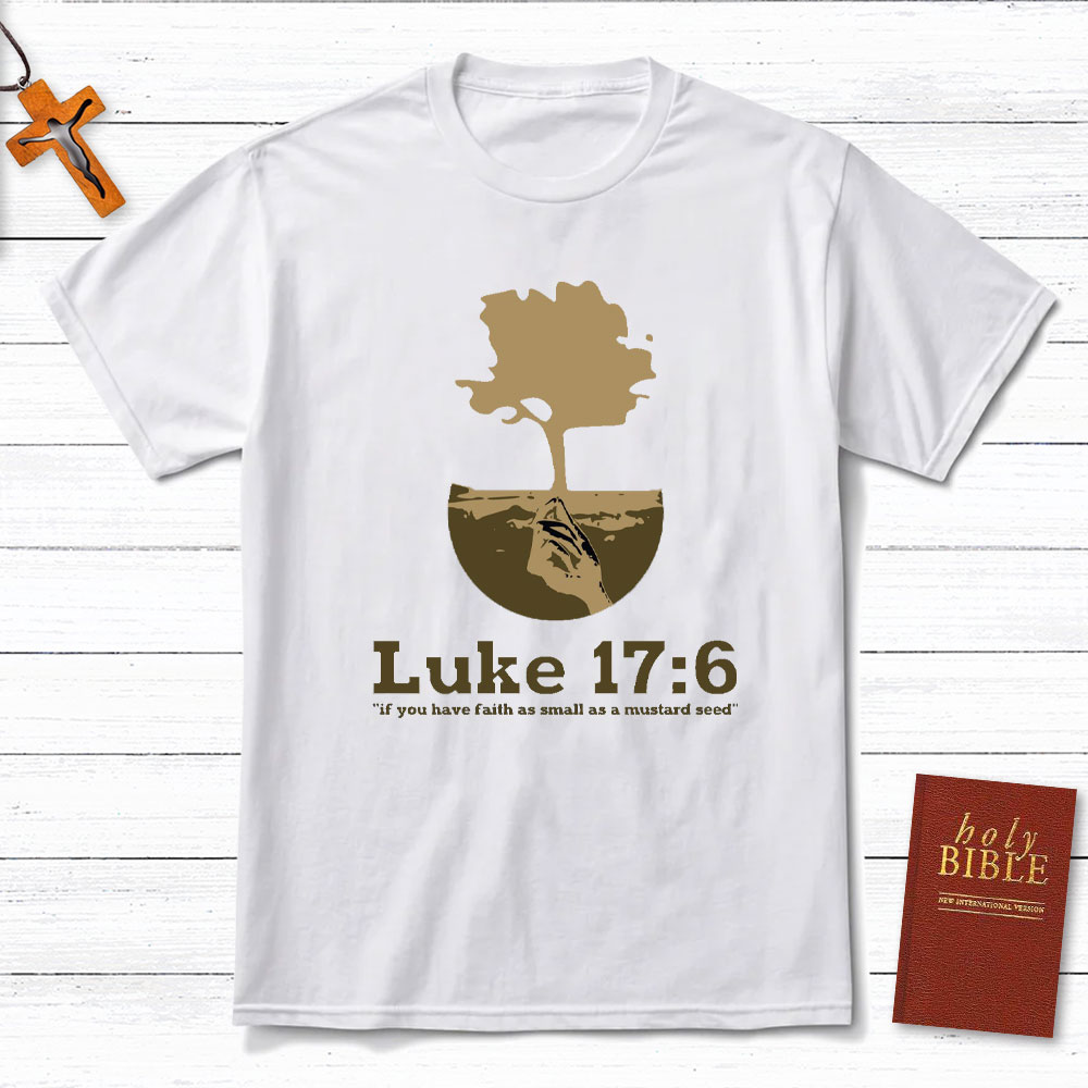 If You Have Faith As Small As A Mustard Seed Christian T-Shirt