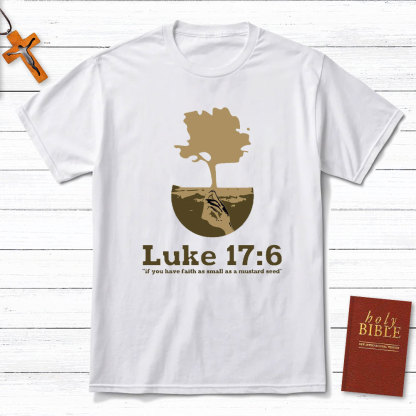 If You Have Faith As Small As A Mustard Seed Christian T-Shirt