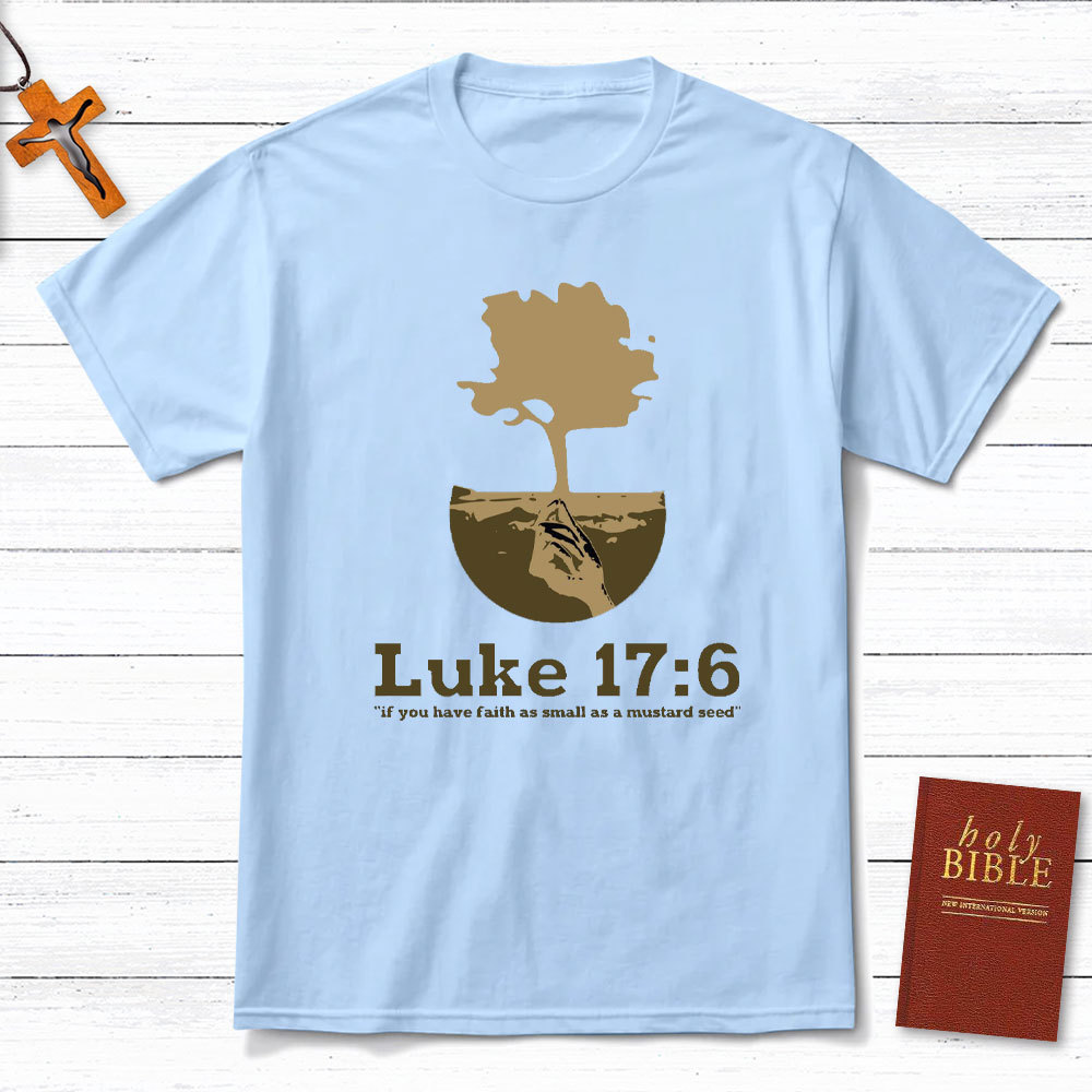 If You Have Faith As Small As A Mustard Seed Christian T-Shirt
