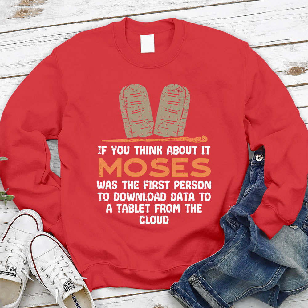 If You Think About It Moses Was The First Person To Download Data To A Tablet From The Cloud Christian Sweatshirt