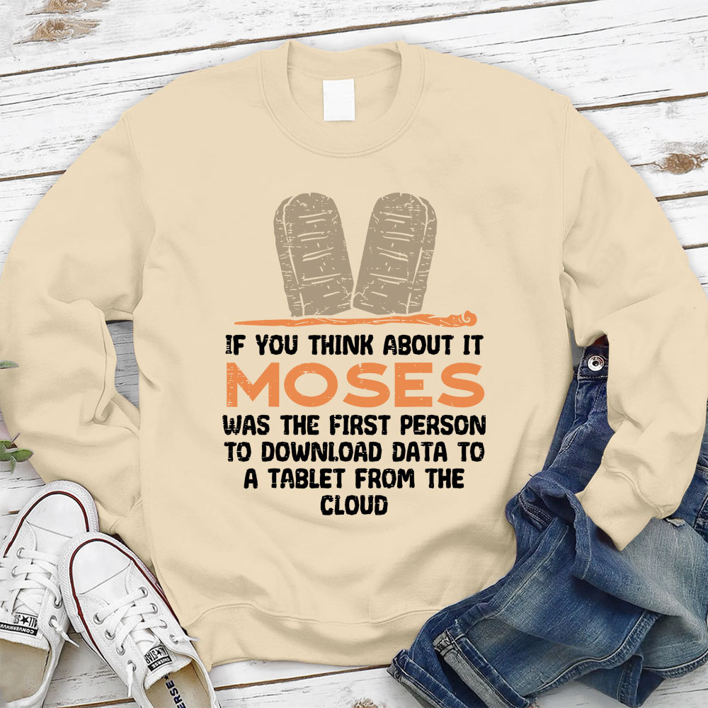 If You Think About It Moses Was The First Person To Download Data To A Tablet From The Cloud Christian Sweatshirt
