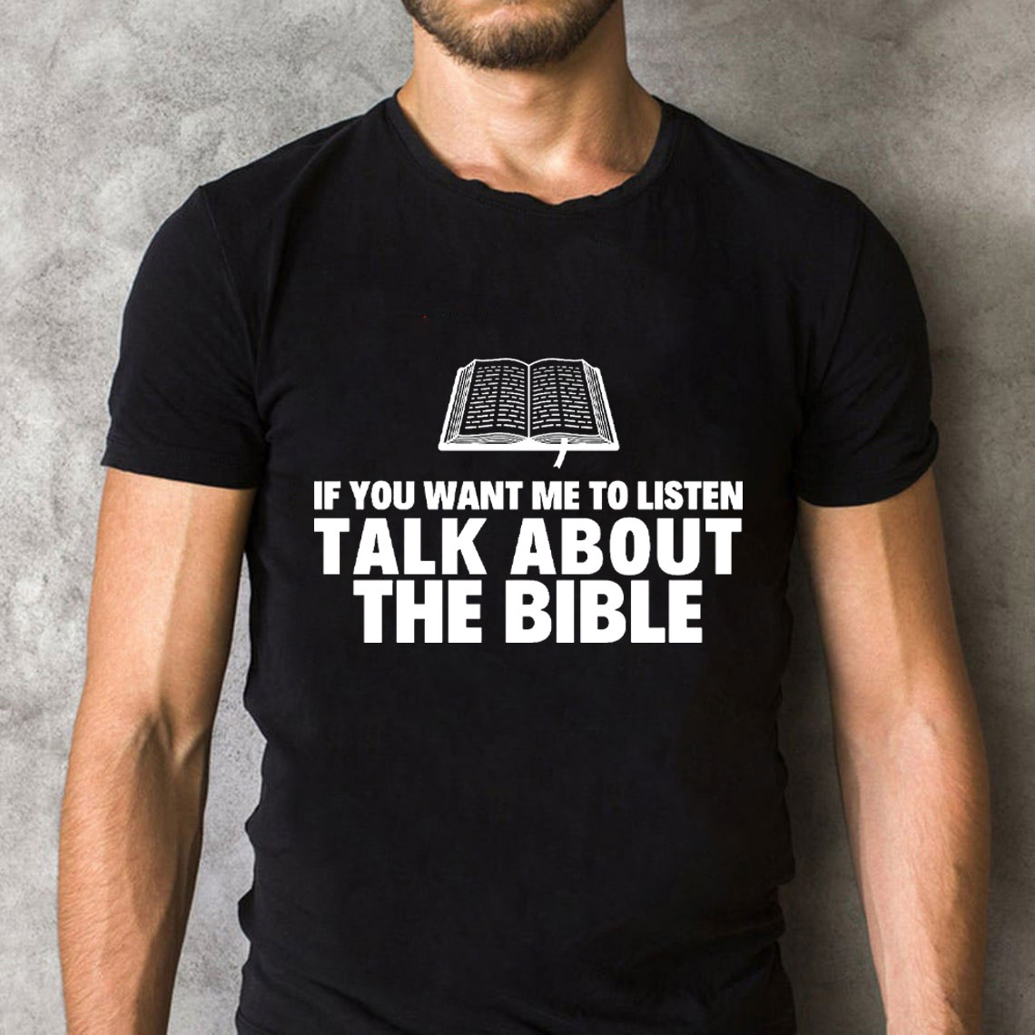 If You Want Me To Listen Talk About The Bible Christian T-Shirt