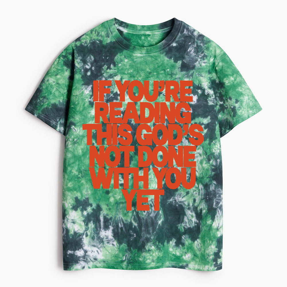 If You're Reading This God's Not Done With You Yet Christian Heavy Cotton Tie Dye T-Shirt