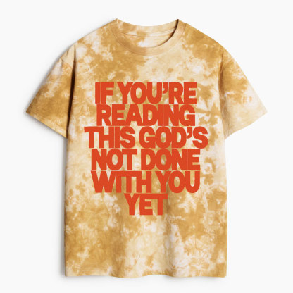 If You're Reading This God's Not Done With You Yet Christian Heavy Cotton Tie Dye T-Shirt