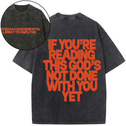 If You're Reading This God's Not Done With You Yet Christian Washed T-Shirt