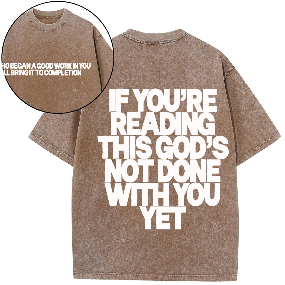 If You're Reading This God's Not Done With You Yet Christian Washed T-Shirt