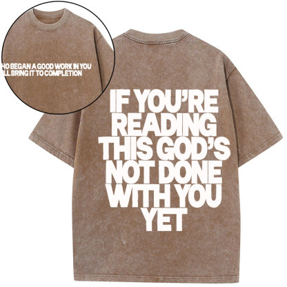 If You're Reading This God's Not Done With You Yet Christian Washed T-Shirt