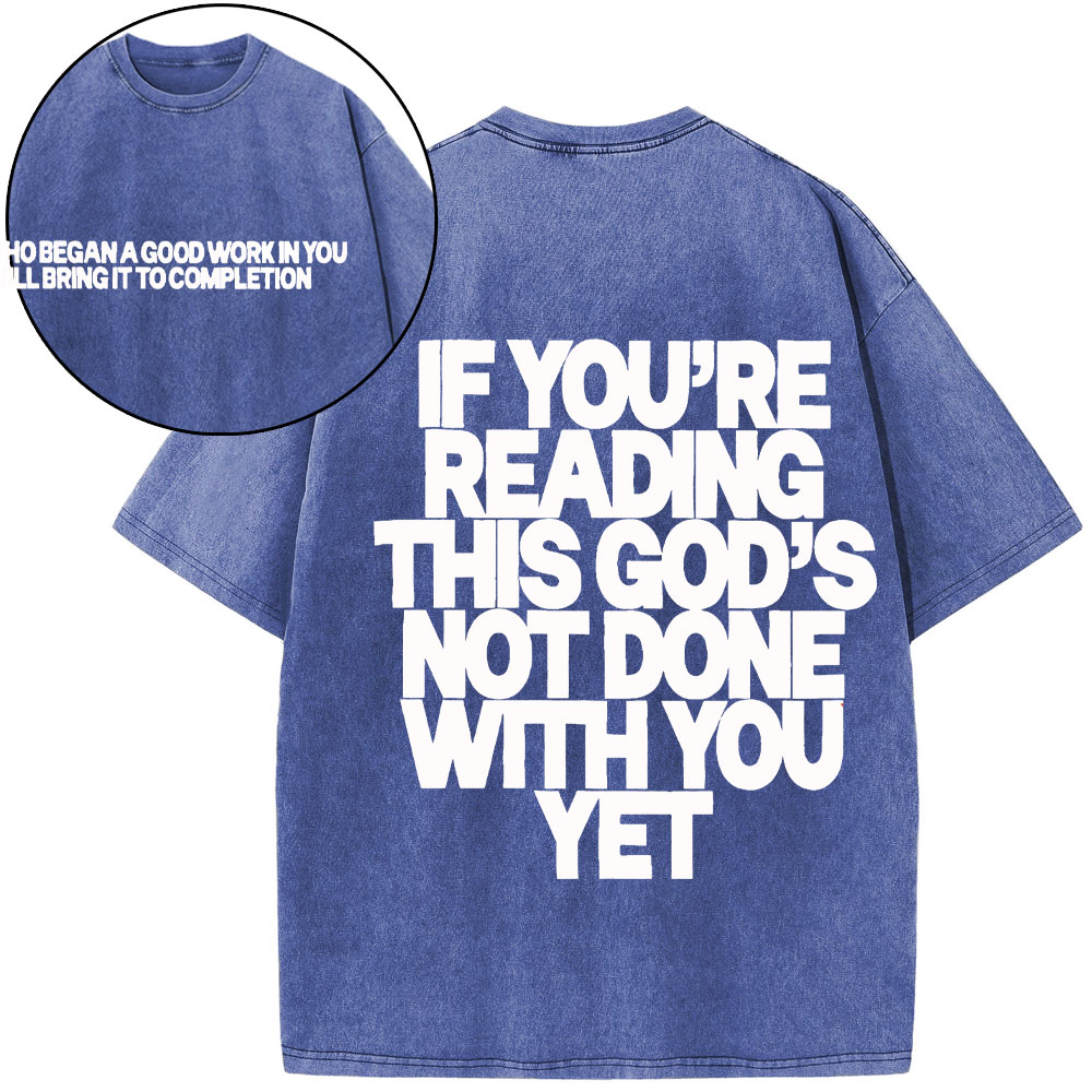 If You're Reading This God's Not Done With You Yet Christian Washed T-Shirt
