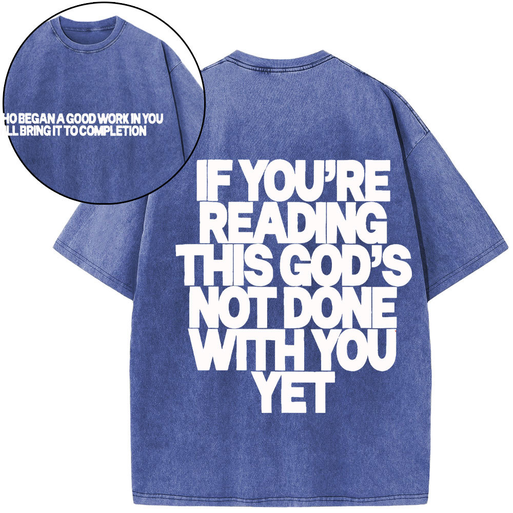 If You're Reading This God's Not Done With You Yet Christian Washed T-Shirt