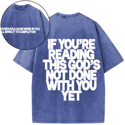 If You're Reading This God's Not Done With You Yet Christian Washed T-Shirt