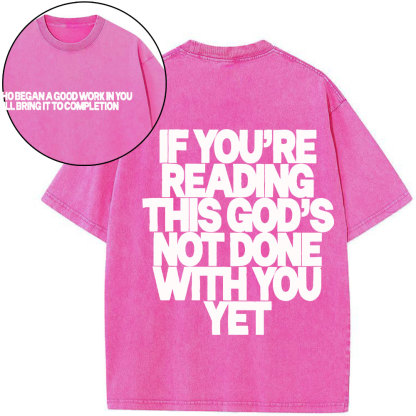 If You're Reading This God's Not Done With You Yet Christian Washed T-Shirt