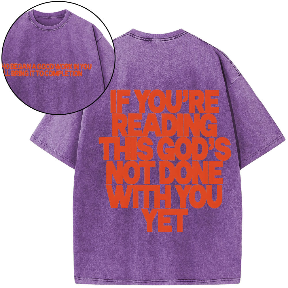 If You're Reading This God's Not Done With You Yet Christian Washed T-Shirt