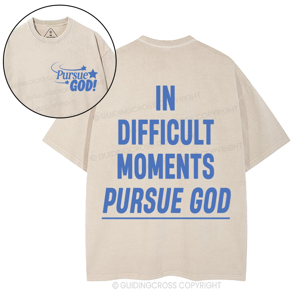 In Difficult Moments Pursue God Christian Washed T-Shirt