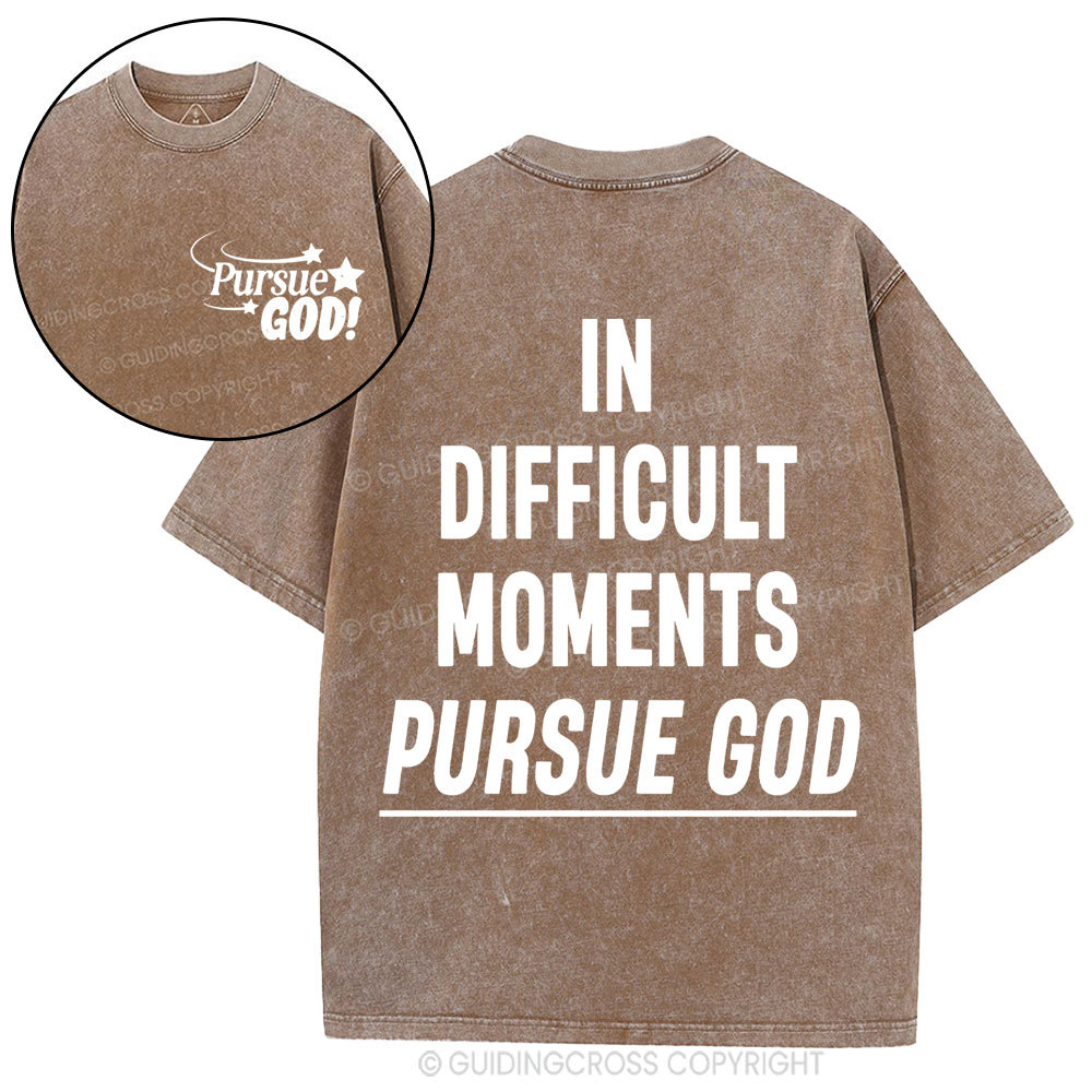 In Difficult Moments Pursue God Christian Washed T-Shirt