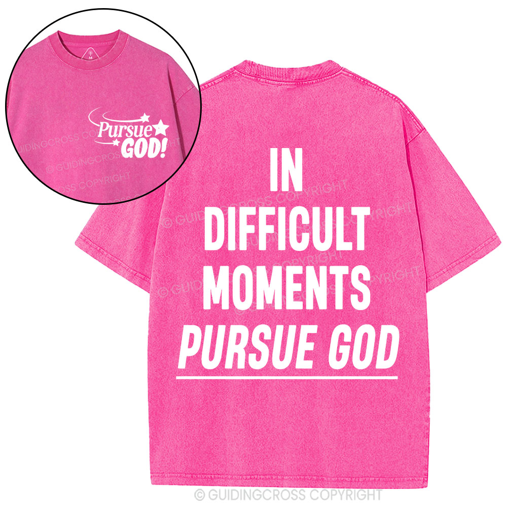 In Difficult Moments Pursue God Christian Washed T-Shirt