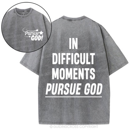 In Difficult Moments Pursue God Christian Washed T-Shirt