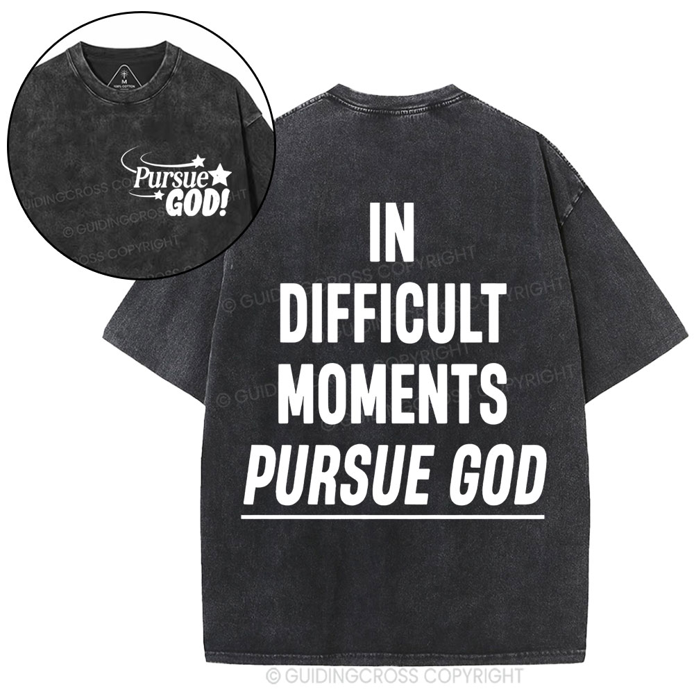 In Difficult Moments Pursue God Christian Washed T-Shirt