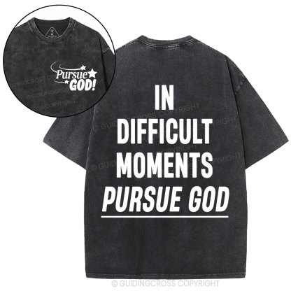 In Difficult Moments Pursue God Christian Washed T-Shirt