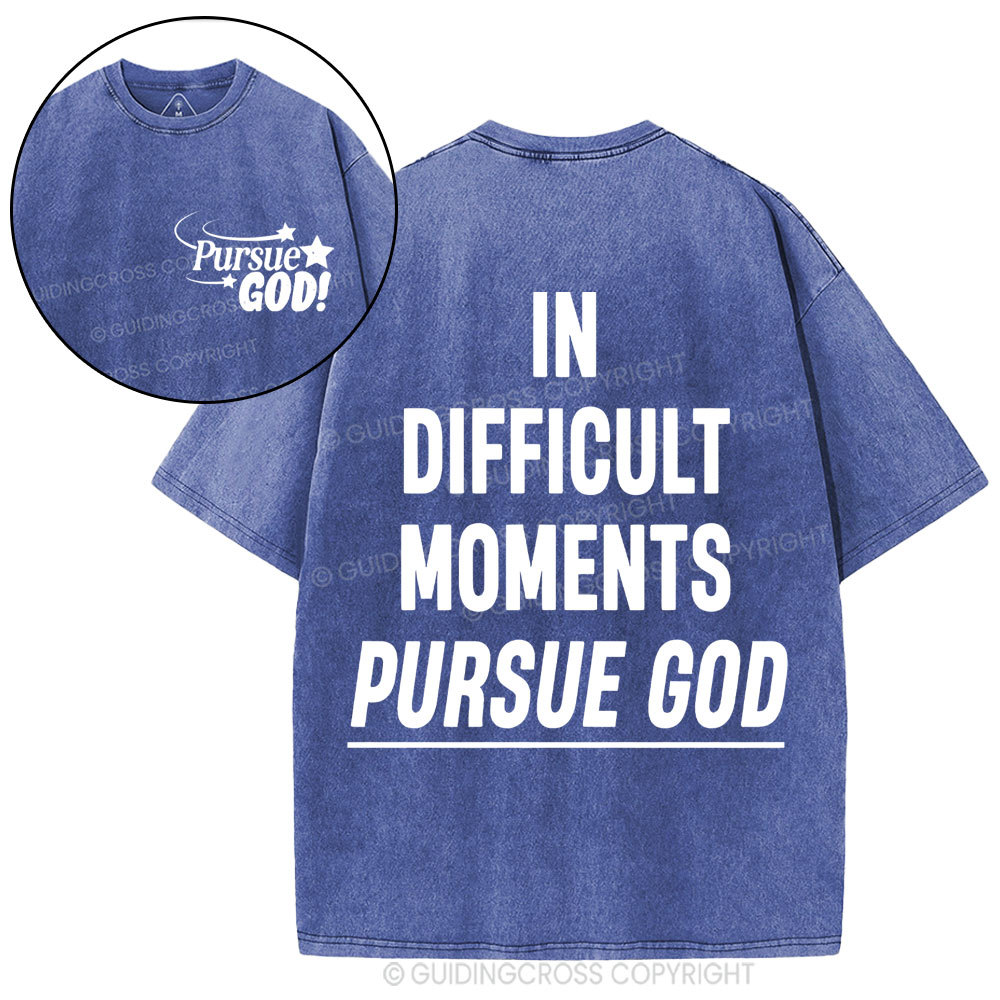 In Difficult Moments Pursue God Christian Washed T-Shirt