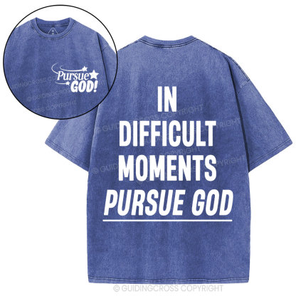 In Difficult Moments Pursue God Christian Washed T-Shirt
